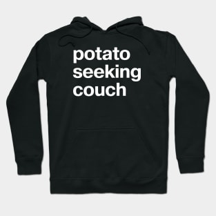 "potato seeking couch" in plain white letters - absurdist humor for sarcastic introverts Hoodie